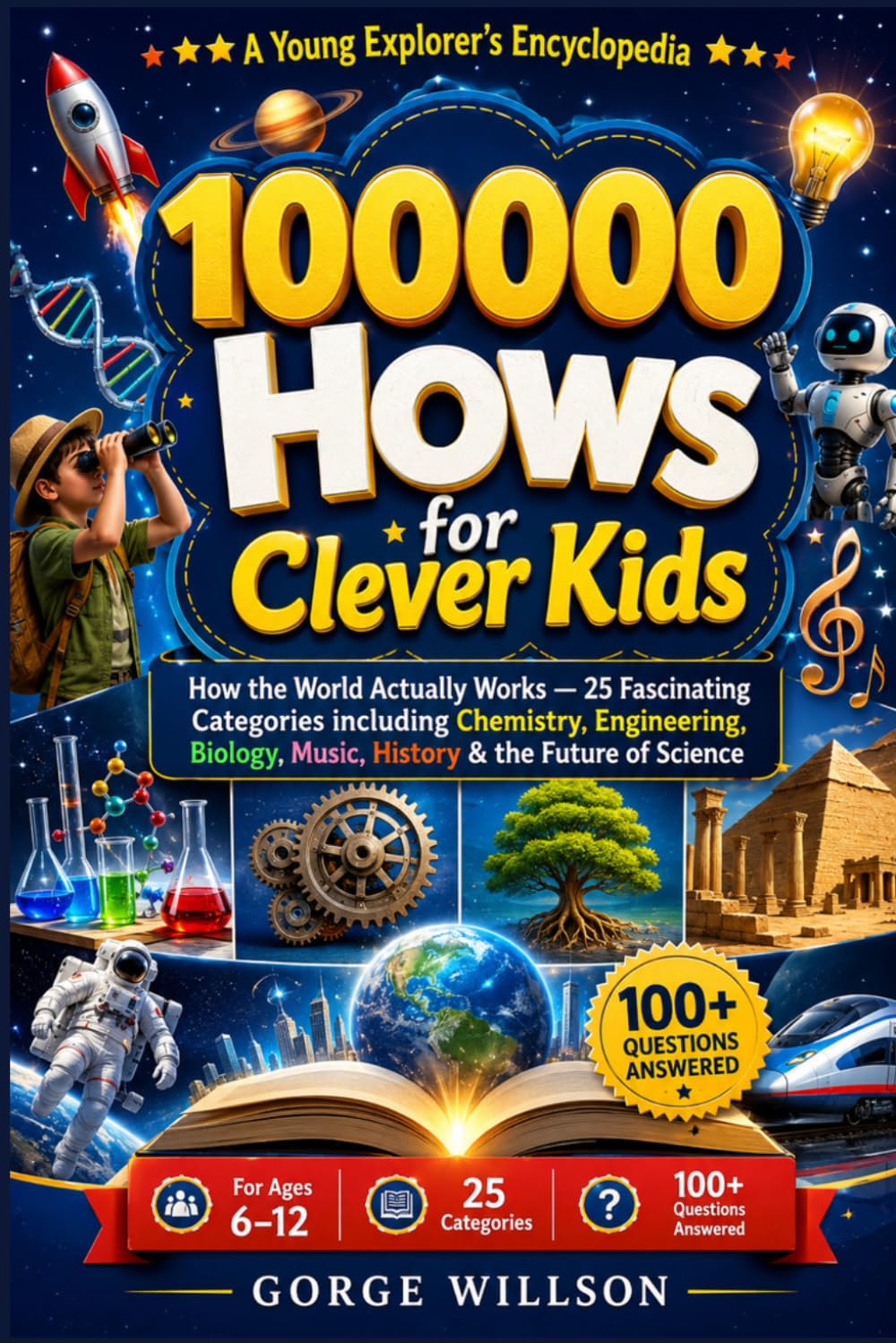 100000 Hows for Clever Kids: How the World Actually Works — 25 Fascinating Categories including Chemistry, Engineering, Biology, Music, History & the Future of Science