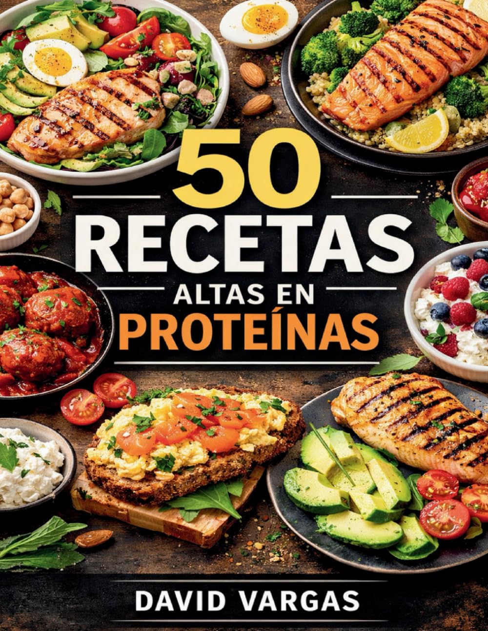 50 Recetas Altas en Proteínas Fáciles y Saciantes: Platos completos para comer bien, rendir más y mantener el apetito bajo control