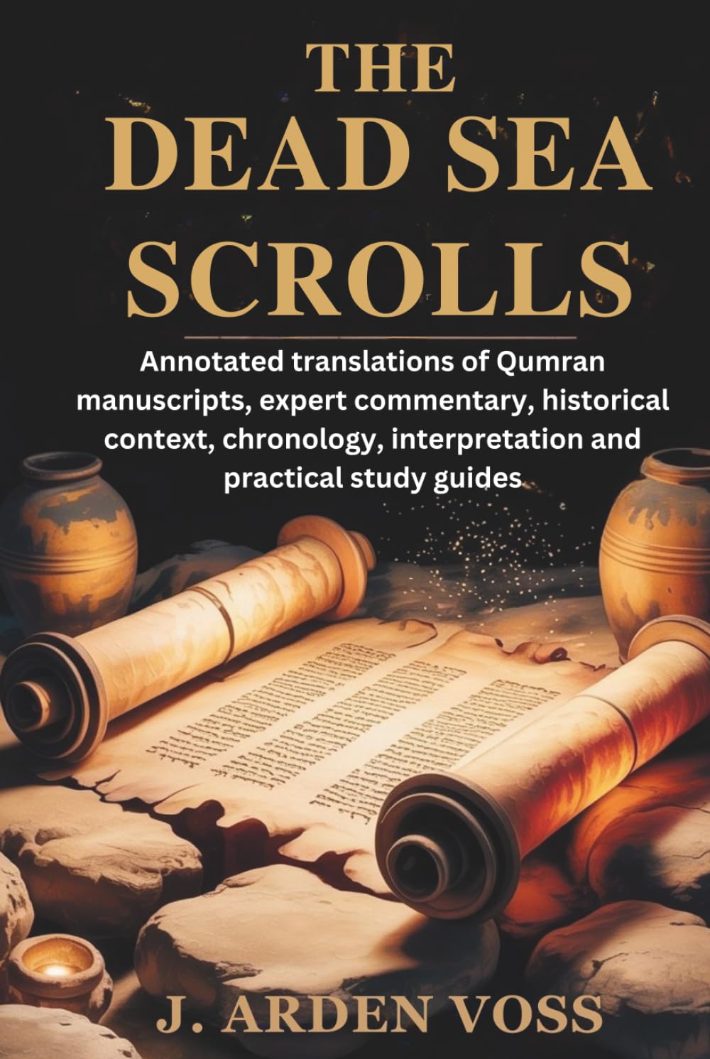 THE DEAD SEA SCROLLS: Annotated translations of Qumran manuscripts, expert commentary, historical context, chronology, interpretation and practical study guides