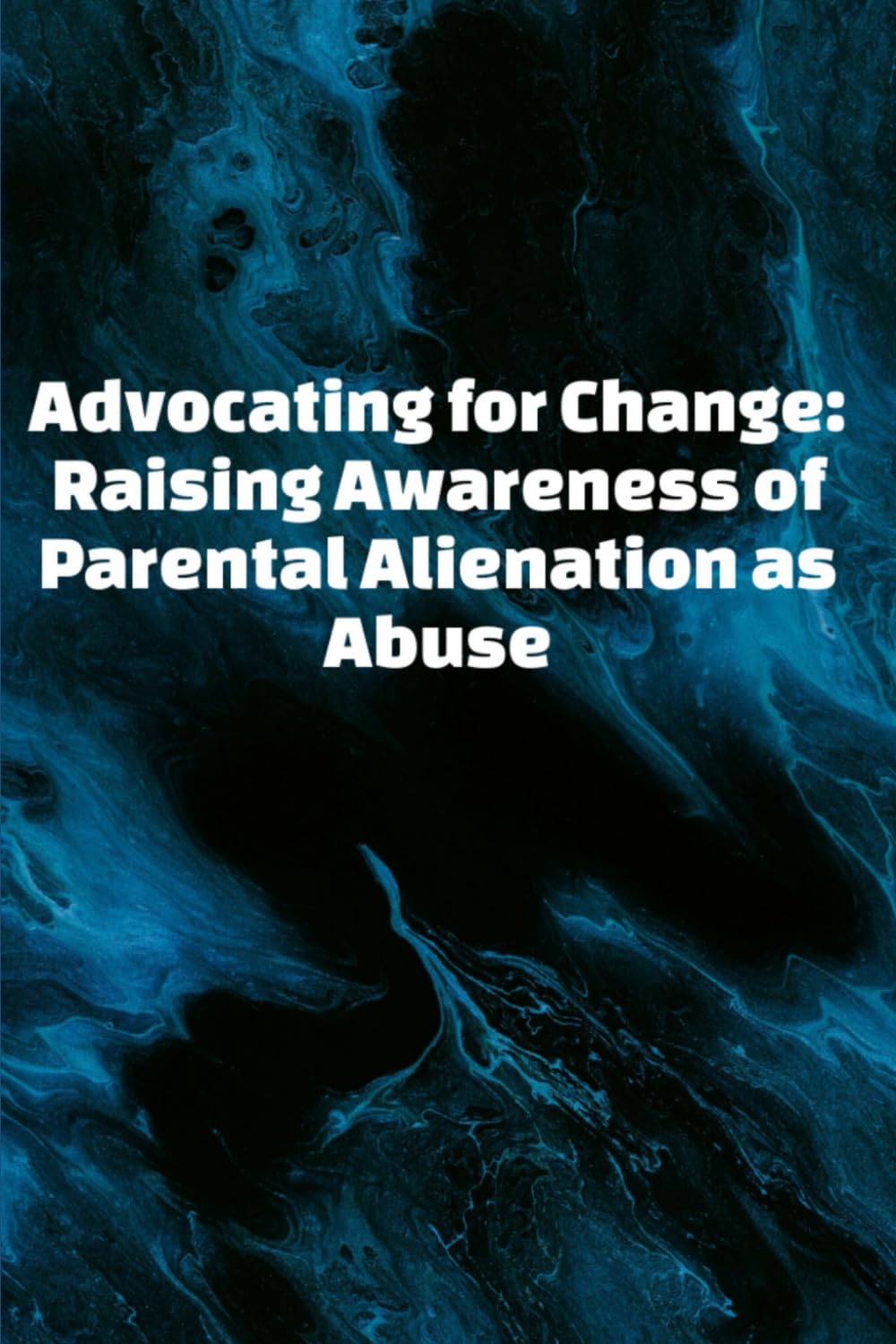 Advocating for Change: Raising Awareness of Parental Alienation as Abuse