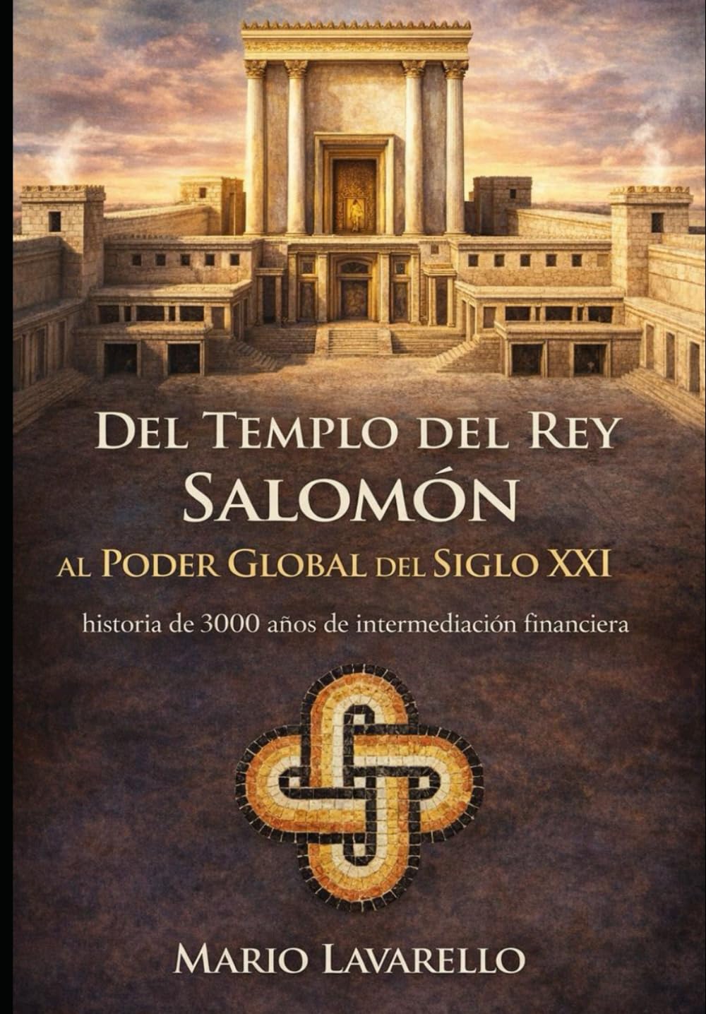 Del Templo Del Rey Salomón al Poder Global del Siglo XXI: historia de 3000 años de intermediación financiera