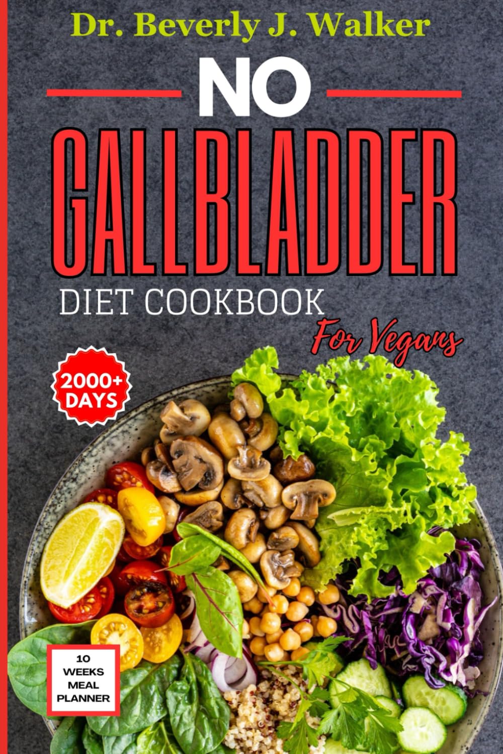 No Gallbladder Diet Cookbook for Vegans: The Comprehensive Plant-based Recipes to Support your Digestive System, Reduce Inflammation and Enhance ...