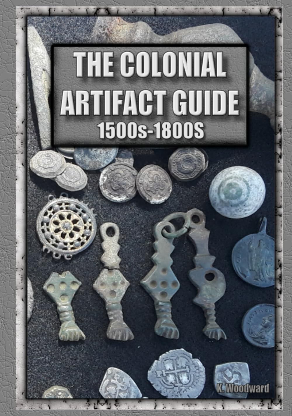 THE COLONIAL ARTIFACT GUIDE (RECOVERED ARTIFACTS OF COLONIAL FLORIDA)      Hardcover – Large Print, November 5, 2023