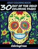 Adult Coloring Book: 30 Day Of The Dead Coloring Pages, Día De Los Muertos (Day of the Dead Collection)