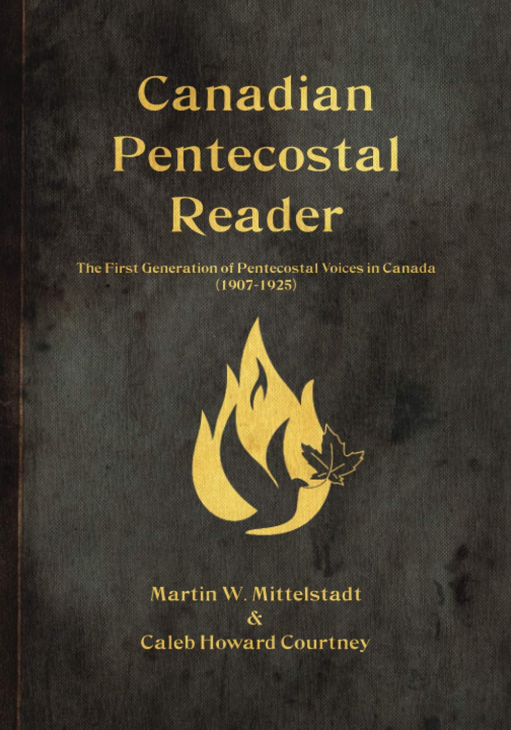 Canadian Pentecostal Reader: The First Generation of Pentecostal Voices in Canada, 1907–1925