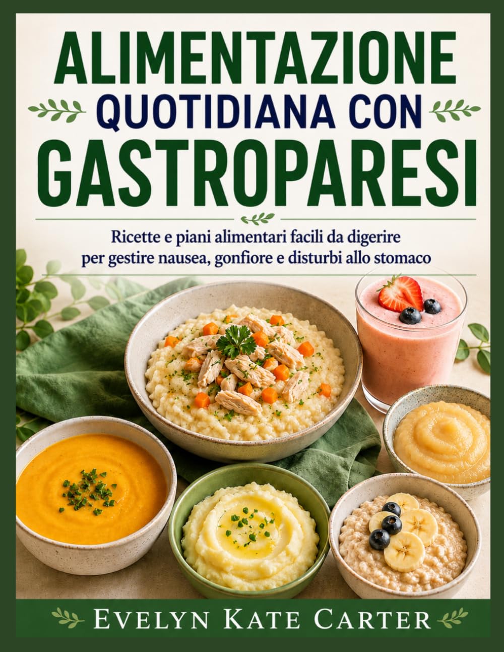 ALIMENTAZIONE QUOTIDIANA CON GASTROPARESI: Ricette e piani alimentari facili da digerire per gestire nausea, gonfiore e disturbi allo stomaco