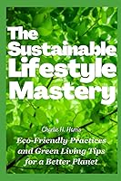 Vista 1 de The Sustainable Lifestyle Mastery Eco-Friendly Practices and Green Living Tips for a Better Planet