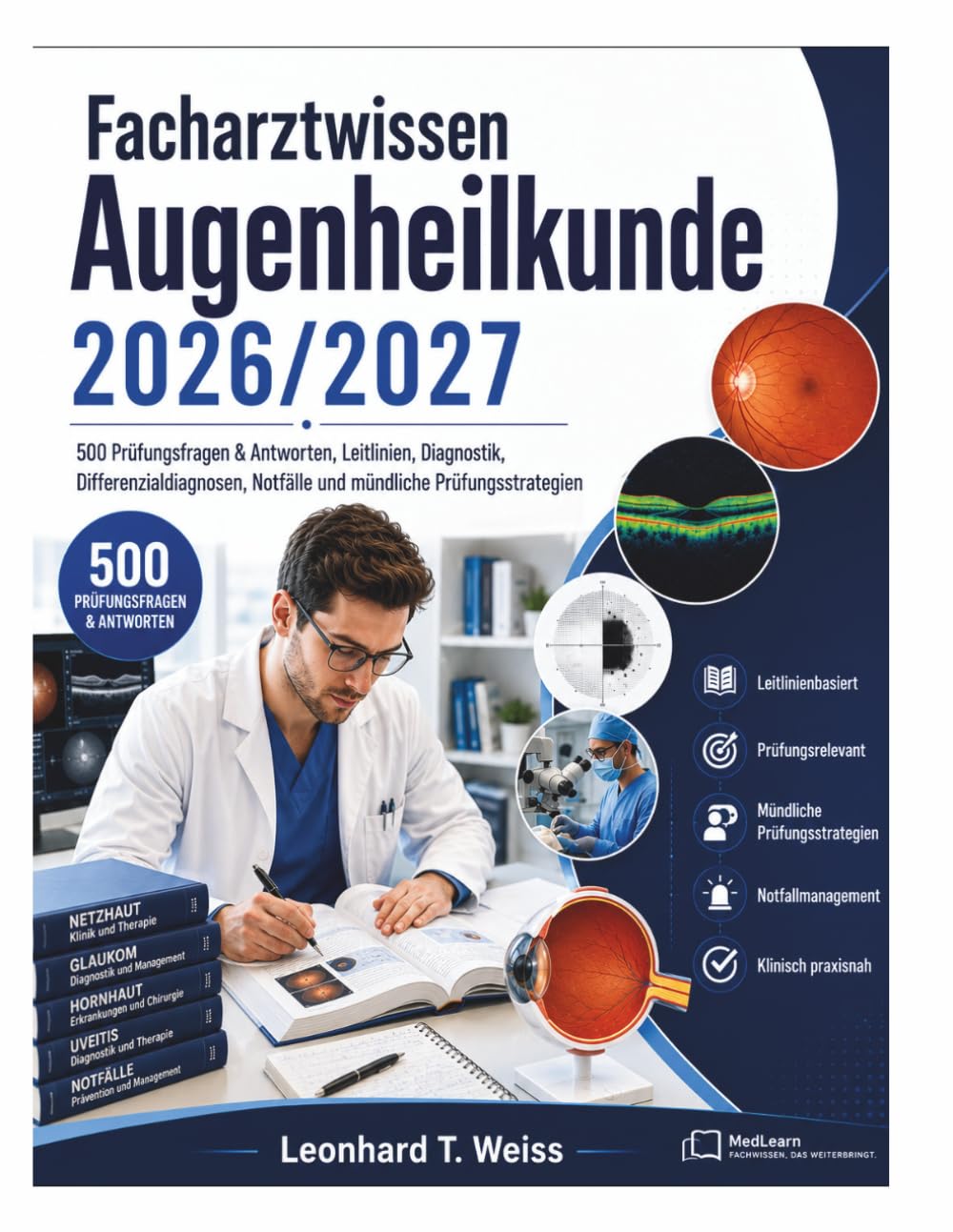 Facharztwissen Augenheilkunde 2026/2027: 500 Prüfungsfragen & Antworten, Leitlinien, Diagnostik, Differenzialdiagnosen, Notfälle und mündliche Prüfungsstrategien
