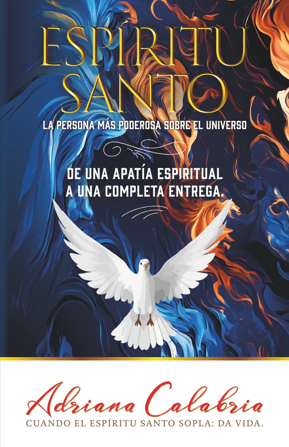 Espíritu Santo la Persona Más Poderosa Sobre el Universo: De una Apatía Espiritual a una Completa Entrega