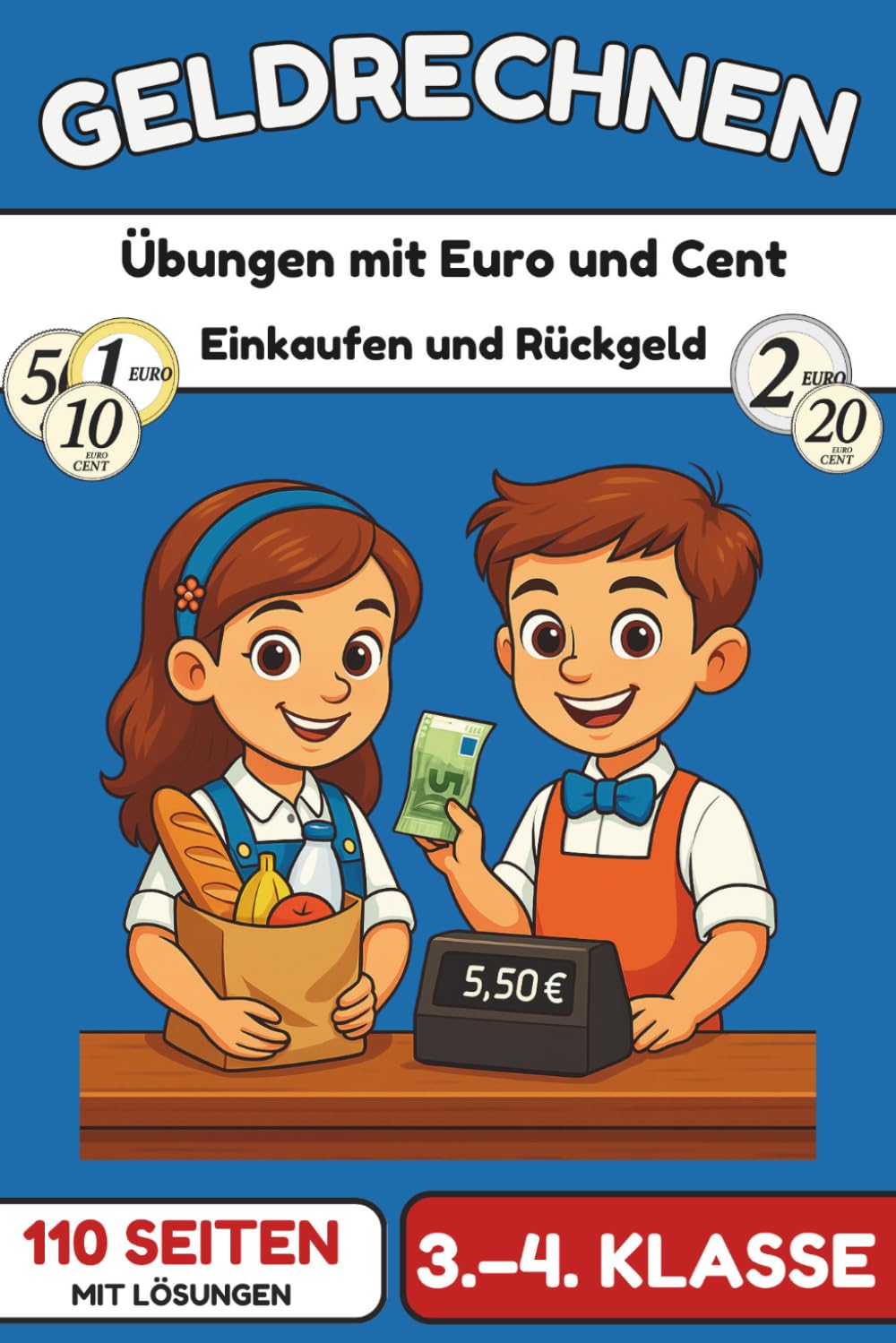 Geldrechnen – Euro und Cent sicher beherrschen: Übungsheft für die Grundschule (Klasse 3-4) – Einkaufen, Rückgeld berechnen & Rechnen mit Kommazahlen | 110 Seiten mit Lösungen (Rechnen mit Geld)