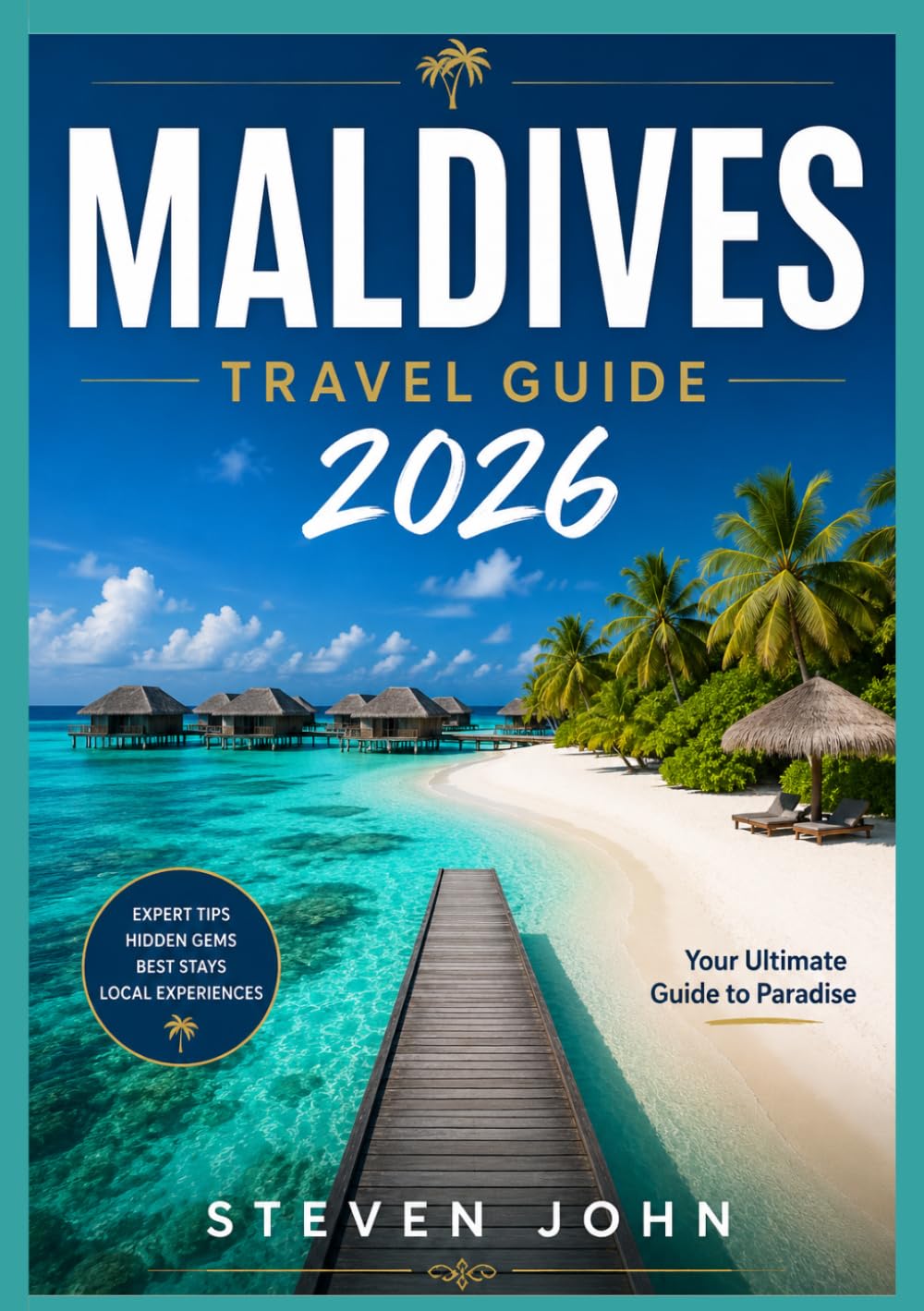 Maldives The Complete Travel Guide 2026