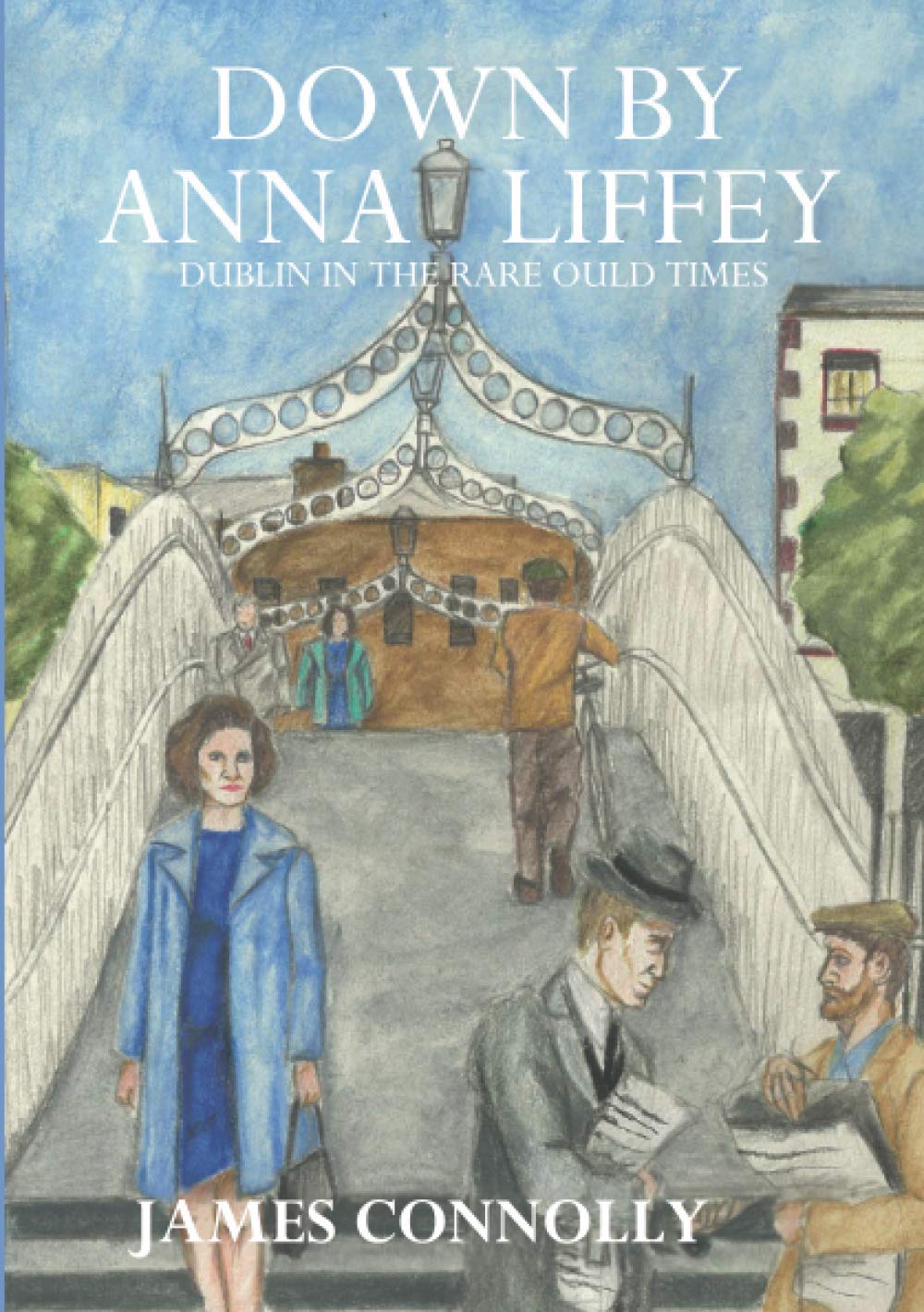 Down by Anna Liffey: Dublin in the rare ould times