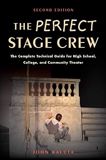 Perfect Stage Crew: Complete Technical Guide for High School, College & Community Theater Productions