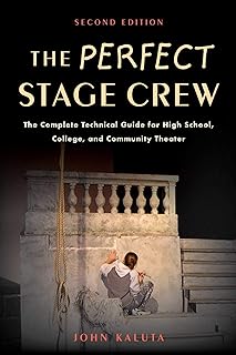 Perfect Stage Crew: The Complete Technical Guide for High School, College, and Community Theater