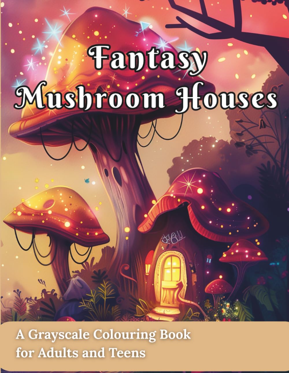 Fantasy Mushroom Houses.: A Grayscale Colouring Book of Magical, Cozy Cottagecore Homes for Adults and Teens.