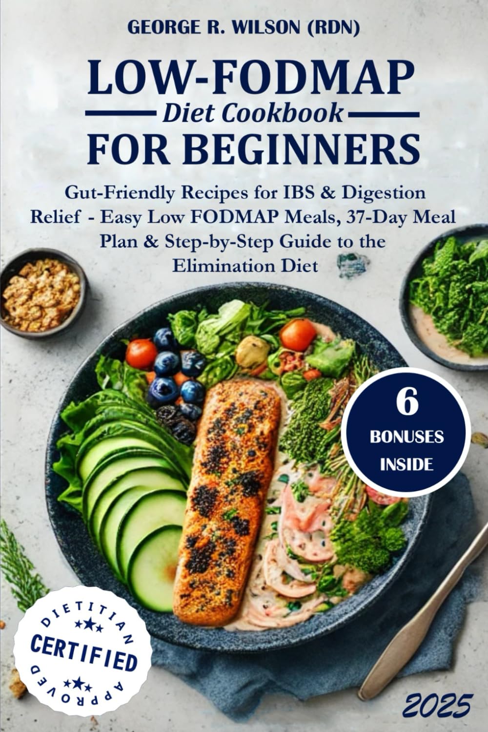Low-FODMAP Diet Cookbook for Beginners 2025: Gut-Friendly Recipes for IBS & Digestion Relief | Easy Low FODMAP Meals, 37-Day Meal Plan & Step-by-Step Guide to the Elimination Diet