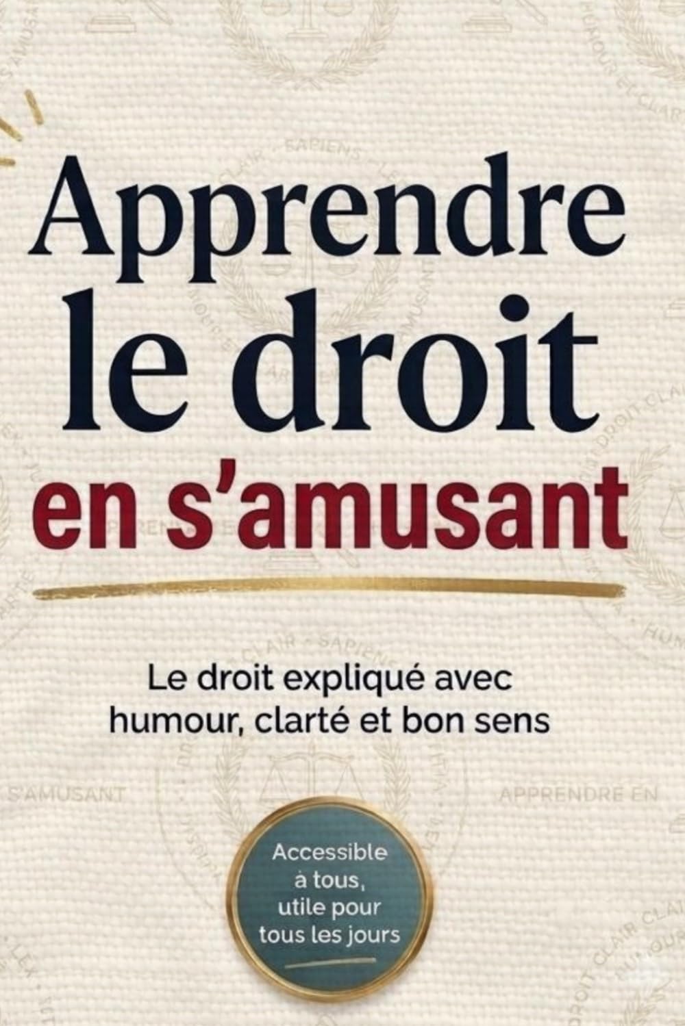 Apprendre le droit en s’amusant: Le droit expliqué avec humour, clarté et bon sens