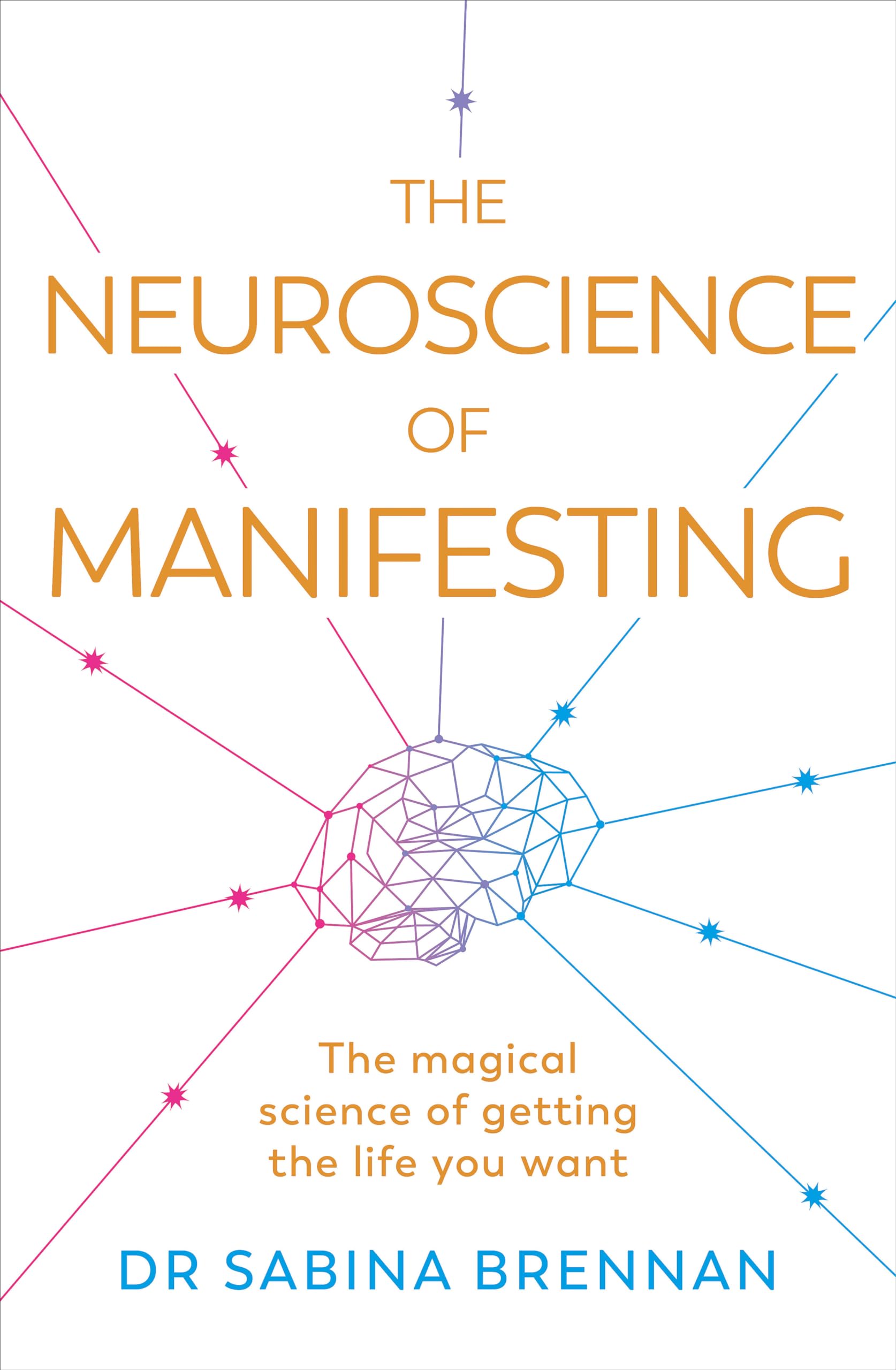 The Neuroscience of Manifesting: The Magical Science of Getting the Life You Want Paperback – 6 Jun. 2024