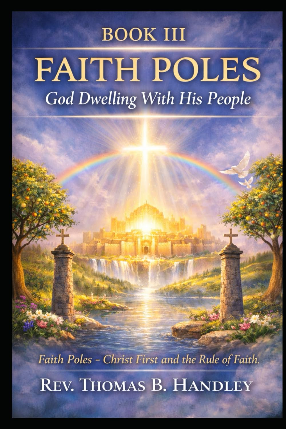 Book III Faith Poles — God Dwelling With His People (Faith Poles and The Rule of Faith series)