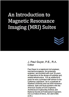 An Introduction to Magnetic Resonance Imaging (MRI) Suites (Hospital and Medical Clinic Design and Engineering Book 20)