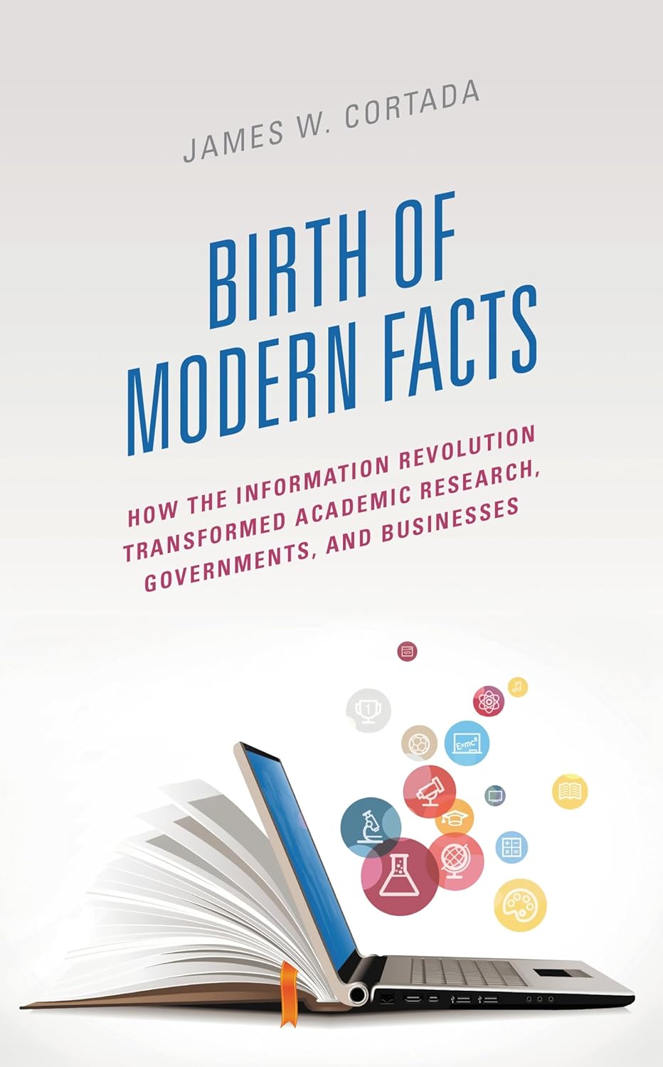 Birth of Modern Facts: How the Information Revolution Transformed Academic Research, Governments, and Businesses      1st Edition, Kindle Edition