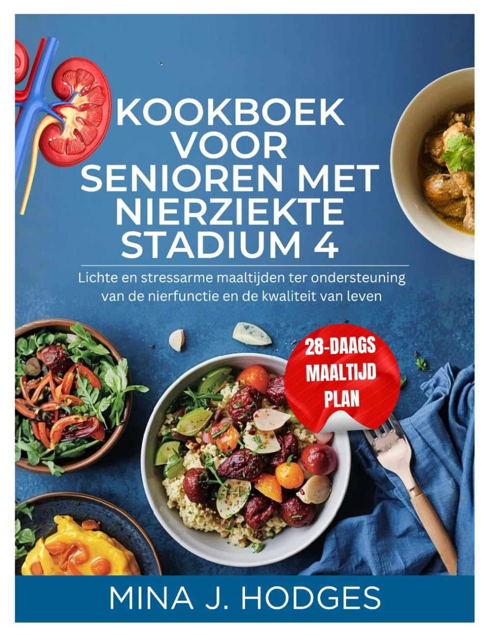 Kookboek voor senioren met nierziekte stadium 4: Lichte en stressarme maaltijden ter ondersteuning van de nierfunctie en de kwaliteit van leven (Quick & Delicious Cookbooks)
