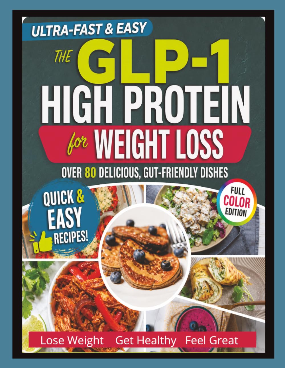 GLP-1 HIGH PROTEIN COOKBOOK for WEIGHT LOSS: Recipes to Protect & Build Muscle, Quiet Food Noise & Curb Cravings with Quick & Easy Protein-Packed Meals & Snacks