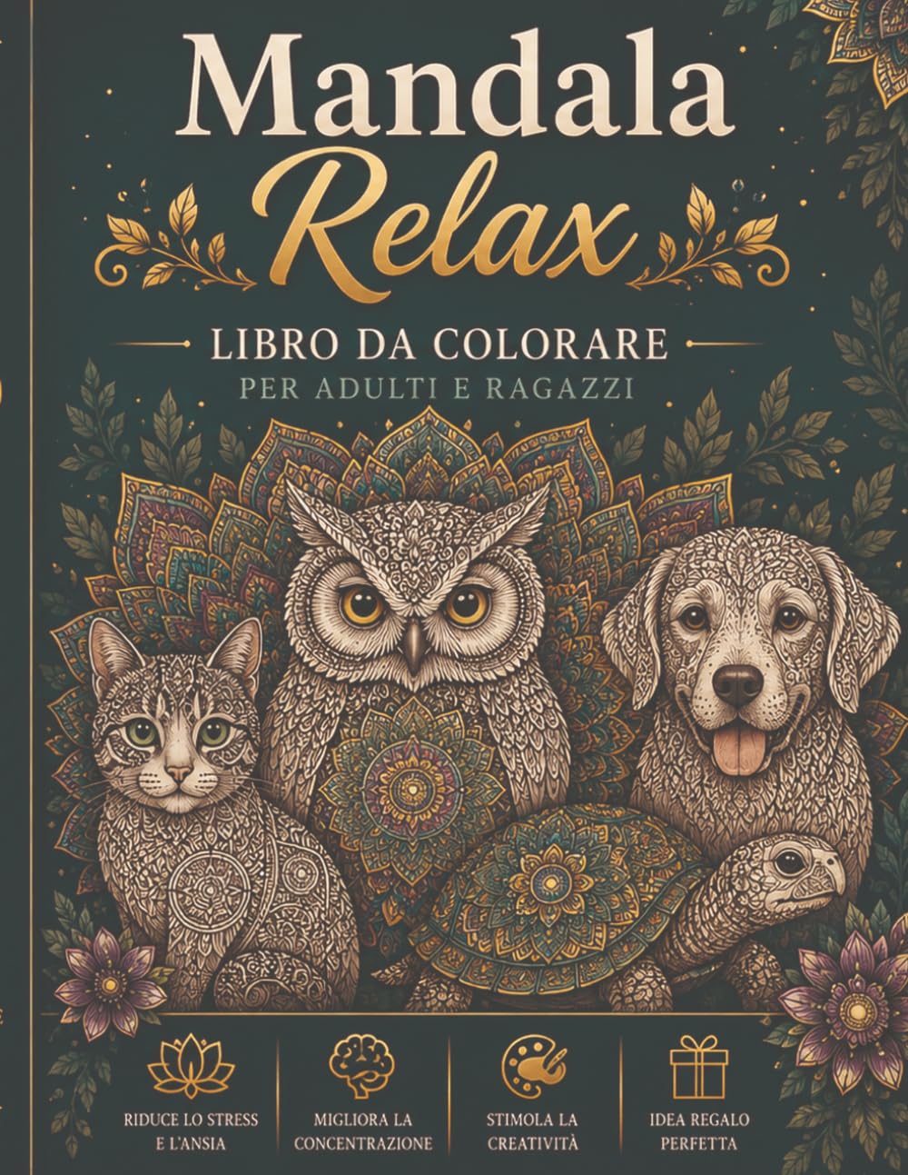 Mandala Relax: Libro da Colorare per Adulti e Ragazzi – Animali, Natura e Oggetti Decorativi
