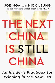 The Next China Is Still China An Insiders Playbook for Winning in the New Era