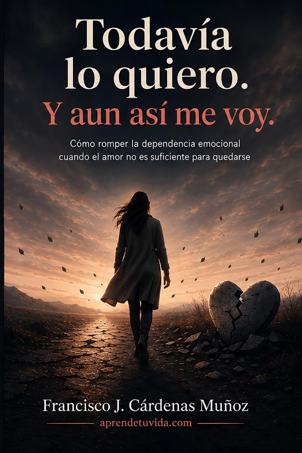Todavía lo quiero. Y aun así me voy: Cómo romper la dependencia emocional cuando el amor no es suficiente para quedarse