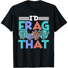 Funny Fish Tank Corals "I'd Frag That" Reef T-Shirt