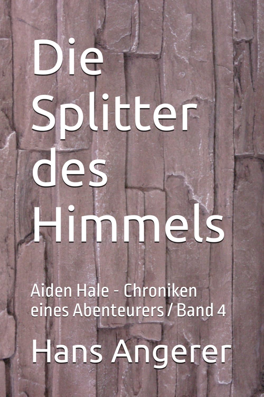 Die Splitter des Himmels: Aiden Hale - Chroniken eines Abenteurers Band 4