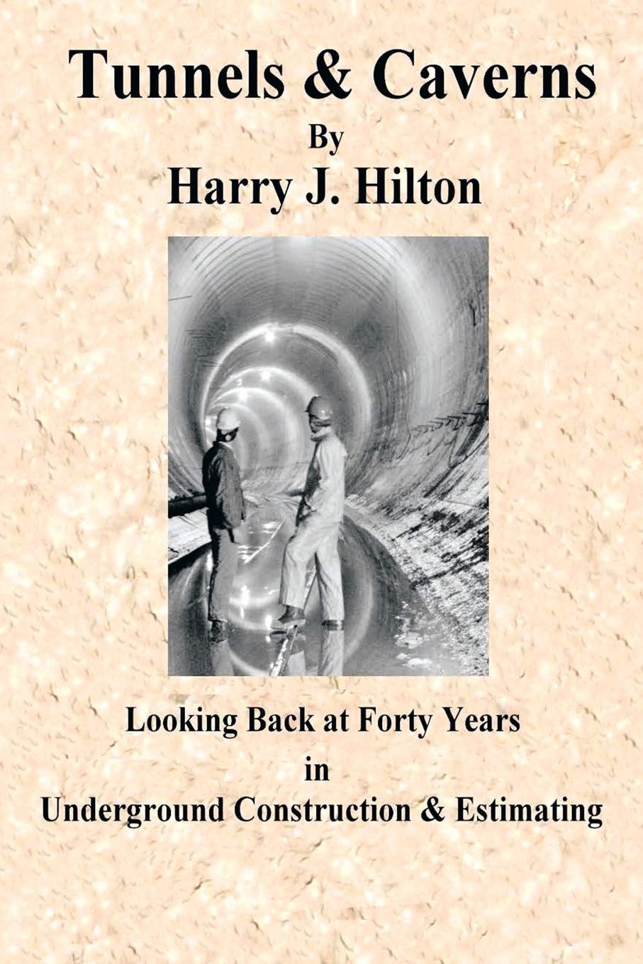 Tunnels & Caverns: Looking Back at Forty Years In Underground Construction & Estimating