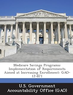 Medicare Savings Programs: Implementation of Requirements Aimed at Increasing Enrollment: Gao-12-871