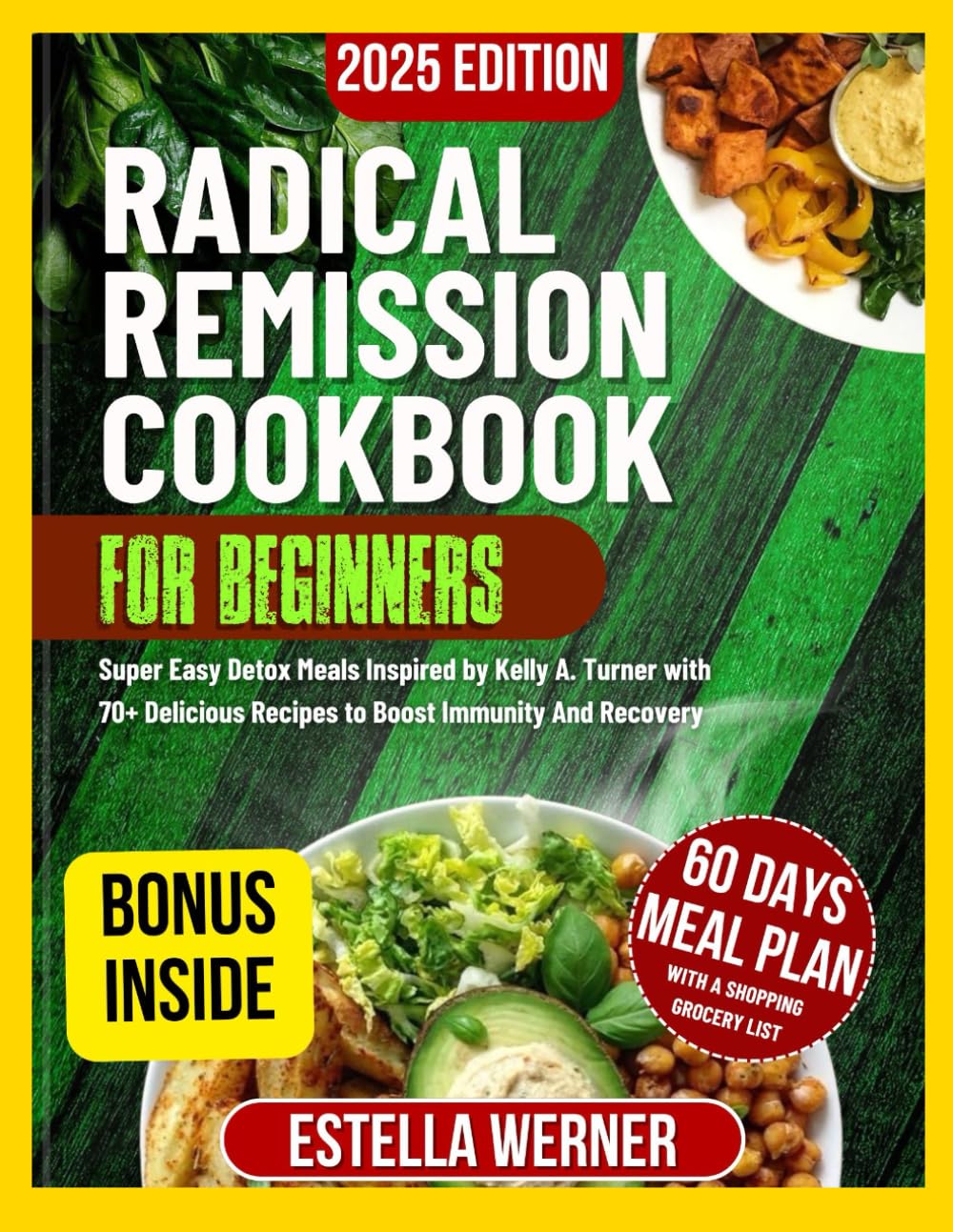 Radical Remission Cookbook for Beginners: Super Easy Detox Meals Inspired by Kelly A. Turner with 70+ Delicious Recipes to Boost Immunity And Recovery