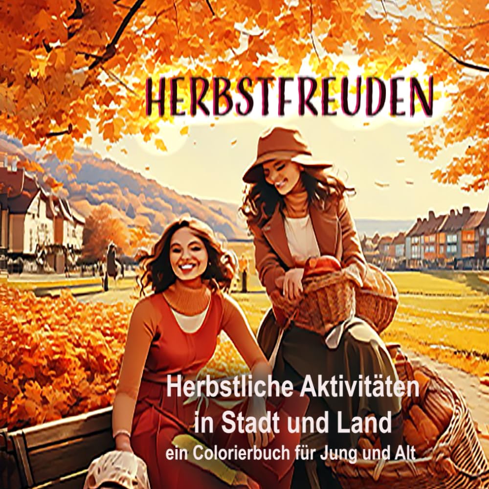 HERBSTFREUDEN: Herbstliche Aktivitäten in Stadt und Land - ein Colorierbuch für Jung und Alt (Jahreszeiten Bücher)