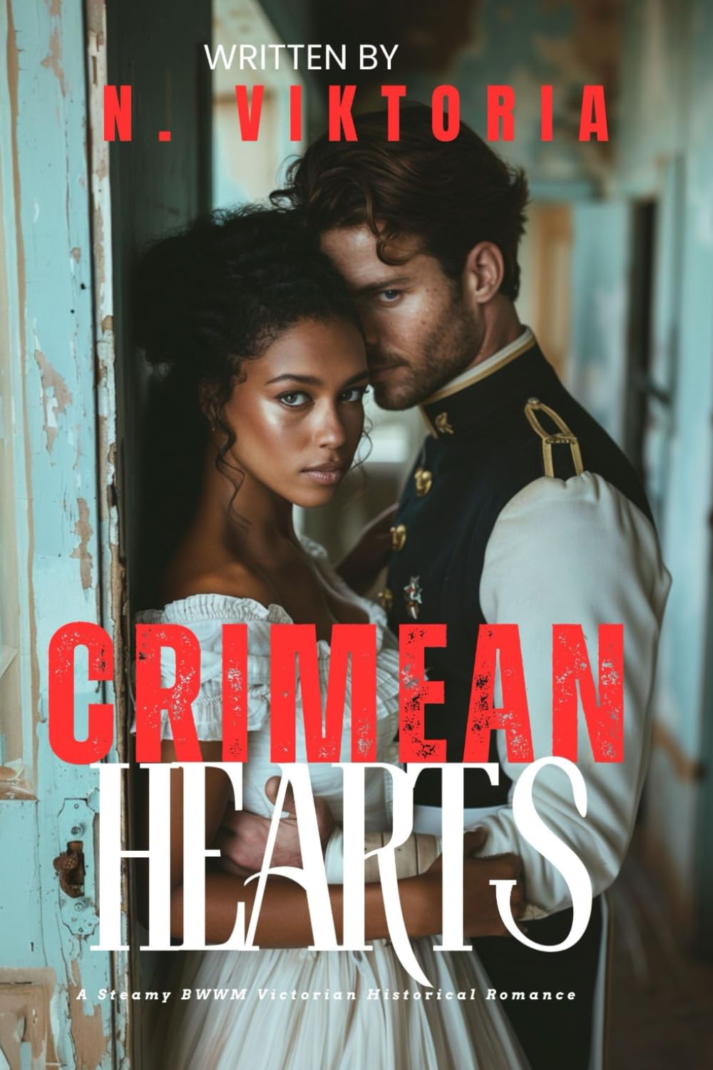 Crimean Hearts: A Steamy BWWM Interracial Multicultural Standalone Forbidden Love Victorian (Historical Desires)