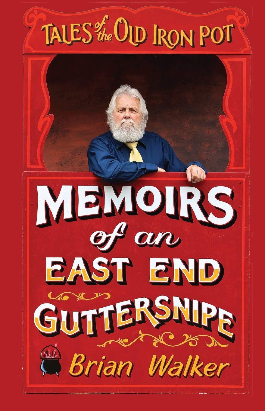 Tales of the Old Iron Pot: Memoirs of an East End guttersnipe (Brian Walker's Tales of the East End)