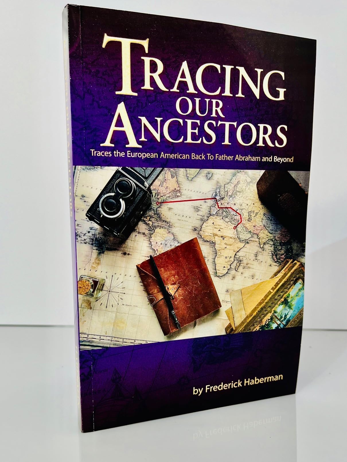 Tracing Our Ancestors - Includes color map. by Frederick Haberman (2002-05-03)