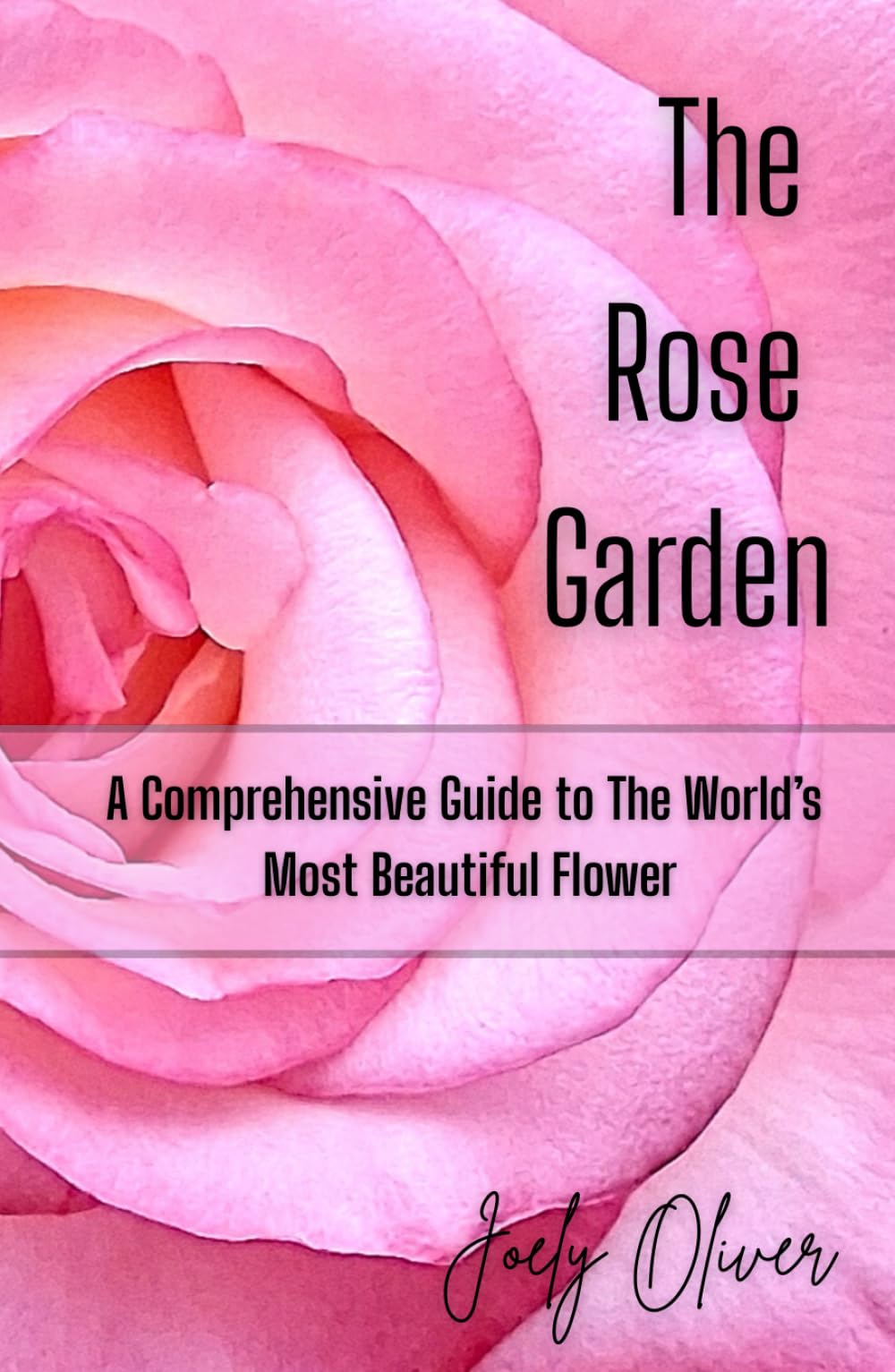 The Rose Garden: A Comprehensive Guide to the Worlds Most Beautiful Flower