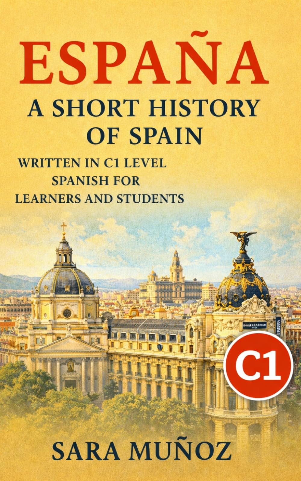 España: a short history of Spain: Una Historia de España: Libro en español nivel C1 para aprender español – lectura para estudiantes y práctica de comprensión (Learn Languages: Short Histories)