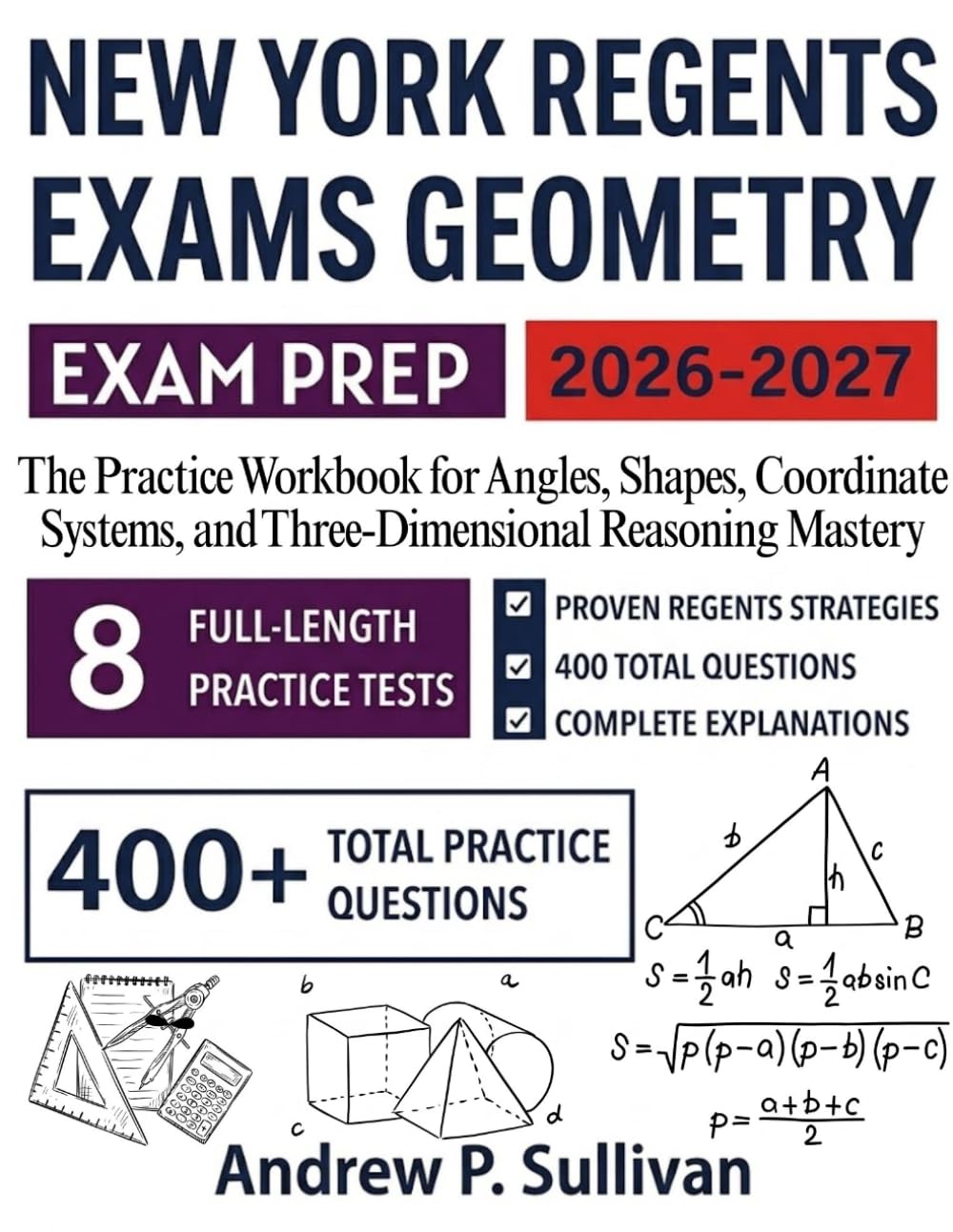 New York Regents Exams Geometry 2026-2027: The Practice Workbook for Angles, Shapes, Coordinate Systems, and Three-Dimensional Reasoning Mastery