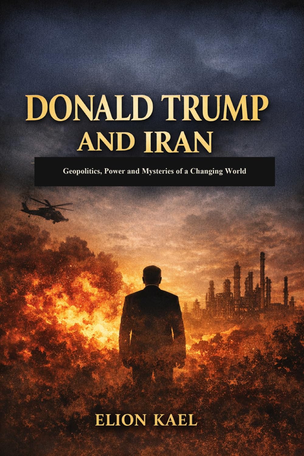 Donald Trump and Iran: Geopolitics, Power and mysteries of a Changing Wold