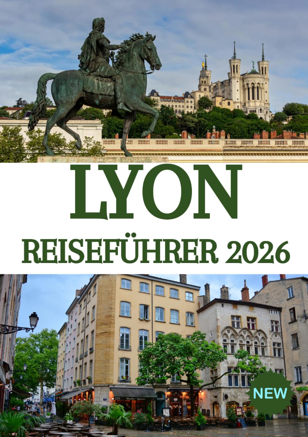 LYON REISEFÜHRER 2026: Frankreichs kulinarische Hauptstadt entdeckt: Verborgene Schätze, Geheimtipps und unvergessliche Erlebnisse
