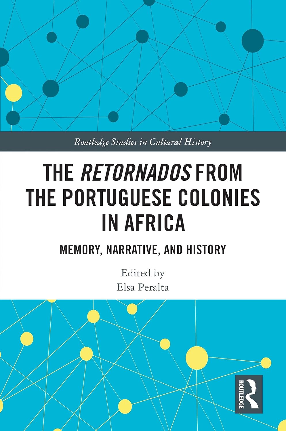 The Retornados from the Portuguese Colonies in Africa: Memory, Narrative, and History (Routledge Studies in Cultural History)