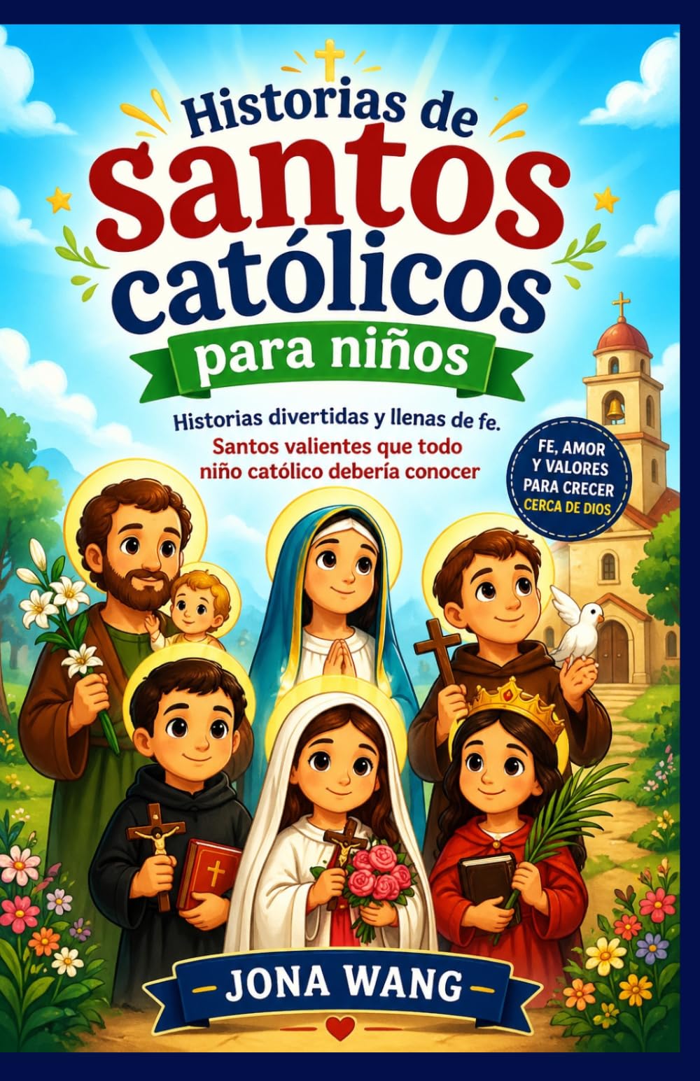 Historias de santos católicos para niños: Historias divertidas y llenas de fe. Santos valientes que todo niño católico debería conocer
