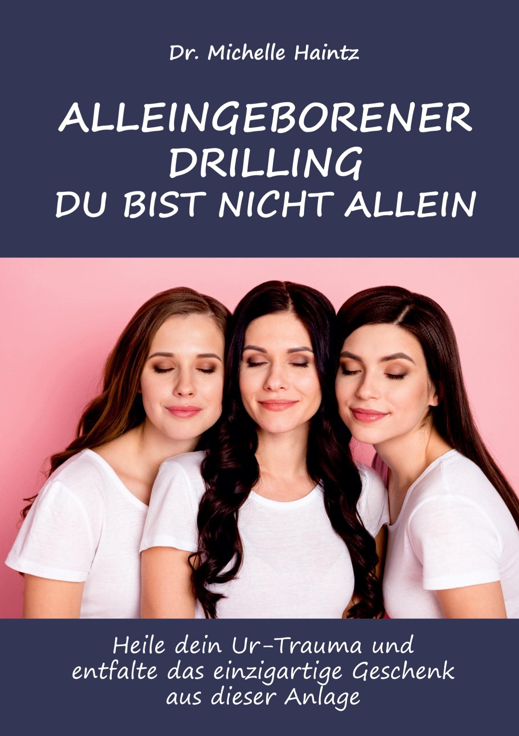 ALLEINGEBORENER DRILLING DU BIST NICHT ALLEIN: Heile dein Ur-Trauma und entfalte das einzigartige Geschenk aus dieser Anlage