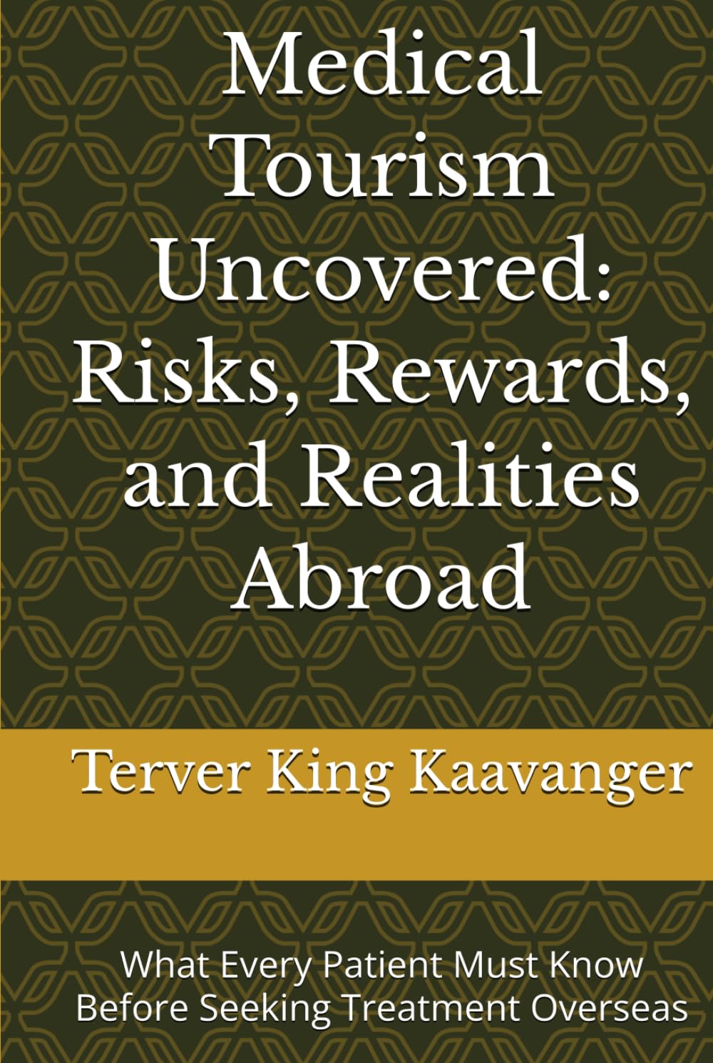 Medical Tourism Uncovered: Risks, Rewards, and Realities Abroad: What Every Patient Must Know Before Seeking Treatment Overseas