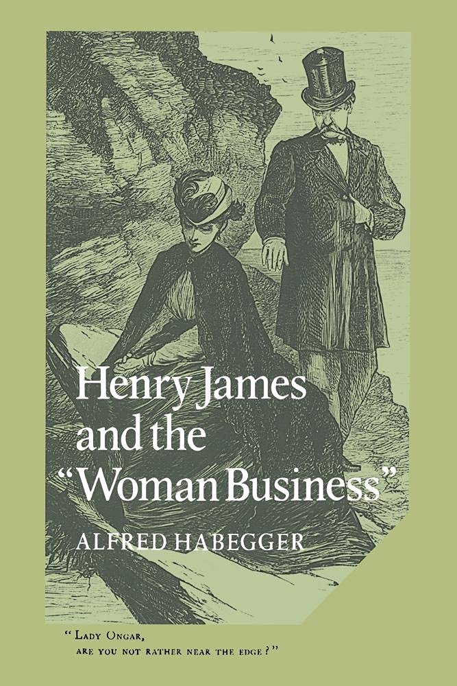 Henry James and the Woman Business: 32 (Cambridge Studies in American Literature and Culture, Series Number 32)