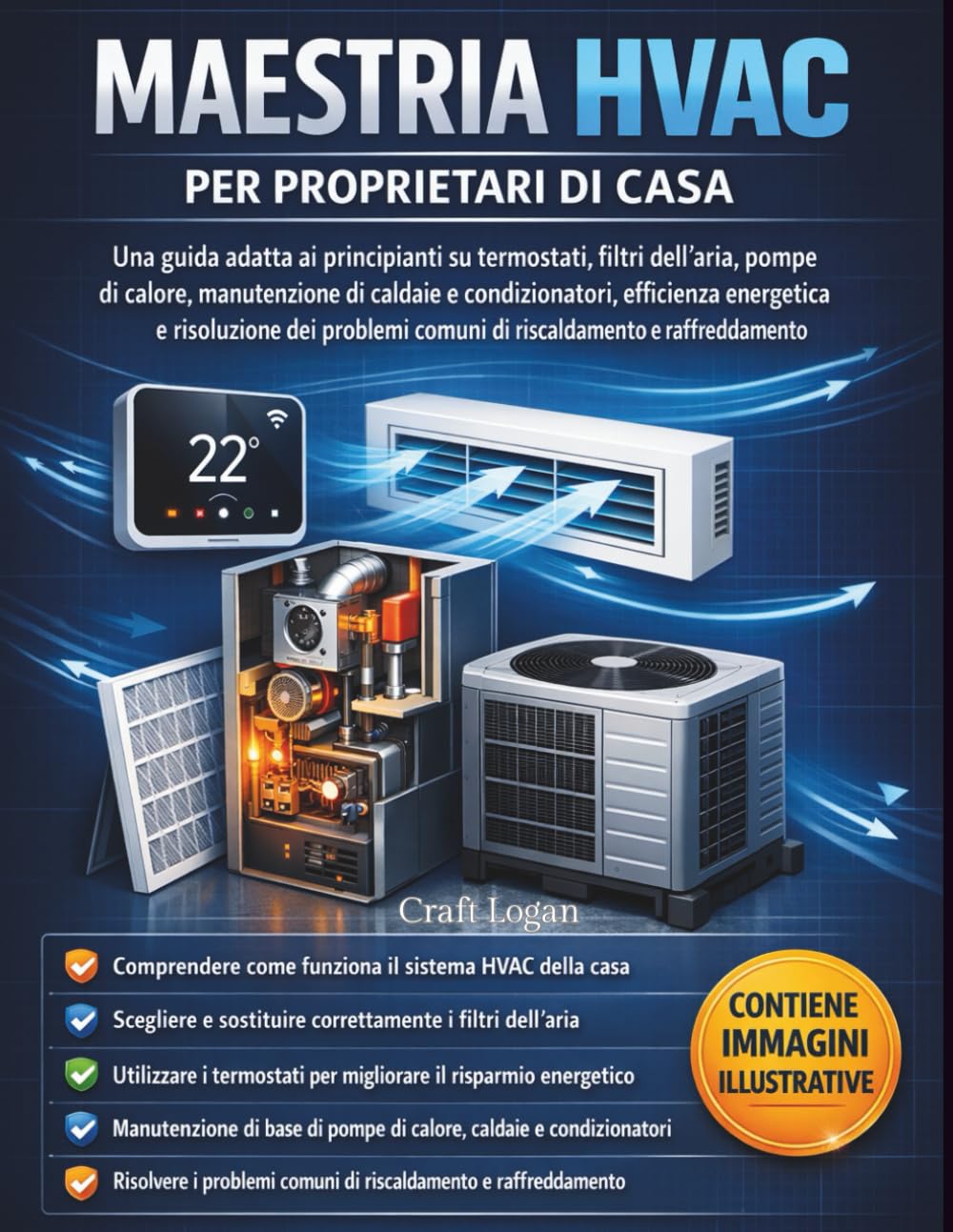 Maestria HVAC per proprietari di casa: Una guida adatta ai principianti su termostati, filtri dell'aria, pompe di calore, manutenzione di caldaie e ... comuni di riscaldamento e raffreddamento